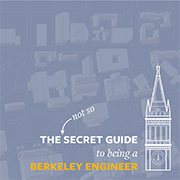 The (Not So) Secret Guide to Being a Berkeley Engineer