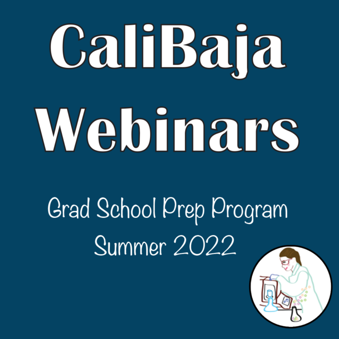 CaliBaja Webinars, Grad School Prep Program, Summer 2022