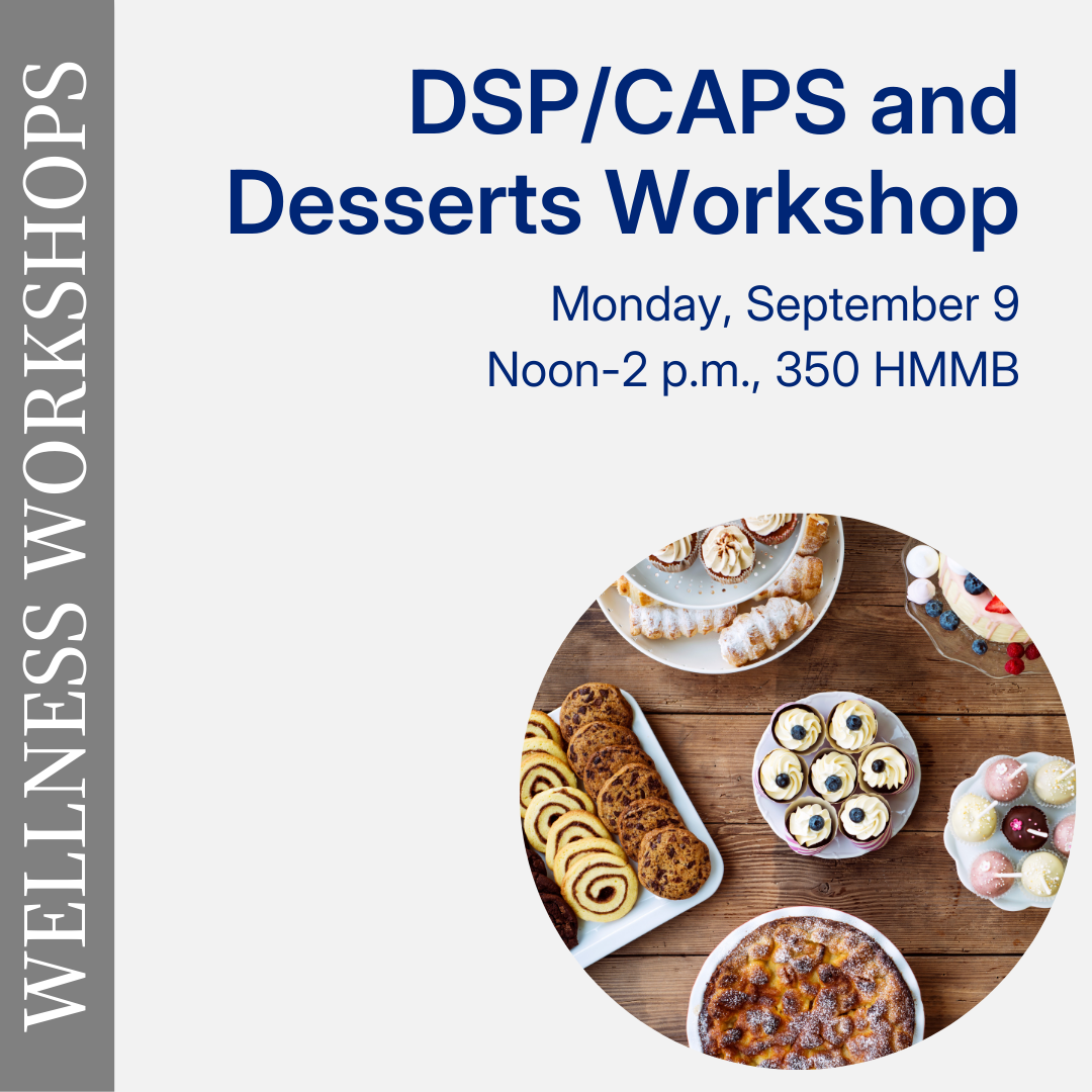 Wellness Workshops, DSP/CAPS and Desserts Workshop